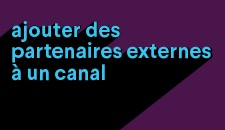 Vidéo présentant l’ajout de partenaires externes à un canal
