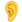 :ear: